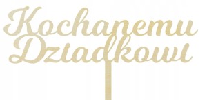 Drewniany topper na tort KOCHANEMU DZIADKOWI